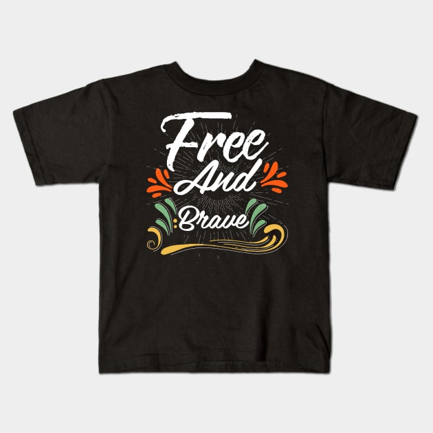 Free and Brave Kids T-Shirt by Dojaja